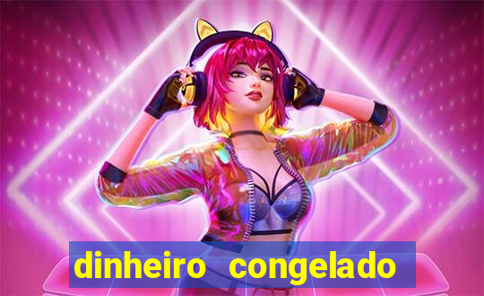 dinheiro congelado na plataforma de jogos